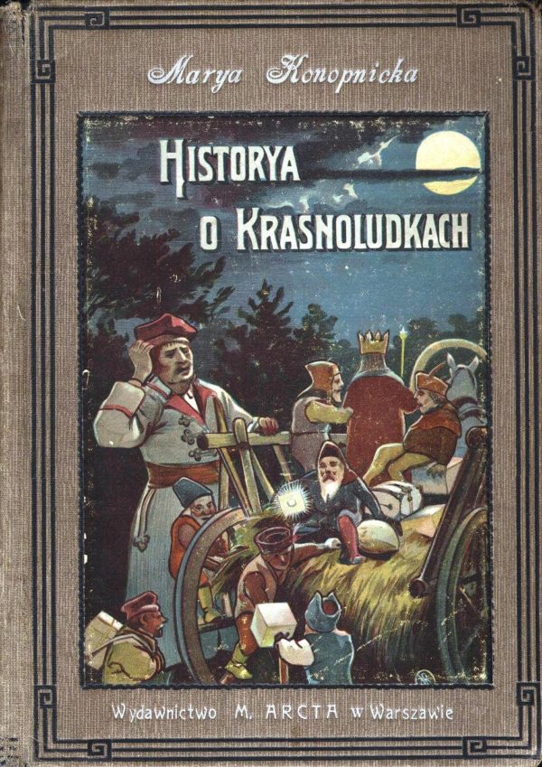 Okładka książki Marii Konopnickiej „Historya o Krasnoludkach”. Okładka przedstawia bohaterów książki podróżujących w trakcie pełni księżyca.