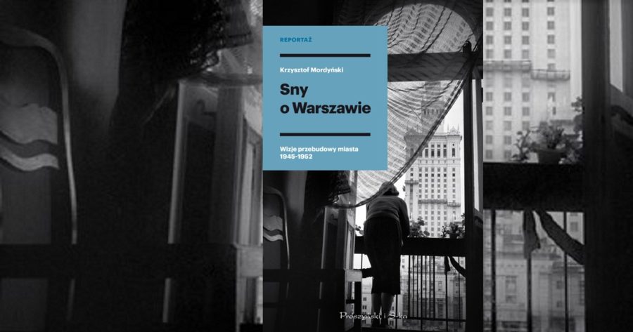 Sny o Warszawie. Wizje przebudowy miasta 1945-1952
