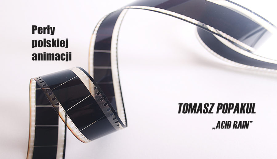 Perły polskiej animacji – Tomasz Popakul „Acid Rain”
